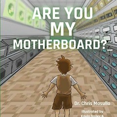 [GET] KINDLE 💕 Are You My Motherboard? by  Chris Masullo [PDF EBOOK EPUB KINDLE]