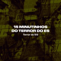 15 MINUTINHOS DO TERROR DO ES - SÓ BEAT FINO EXCLUSIVO 2020