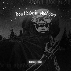 Don't hide in shadows