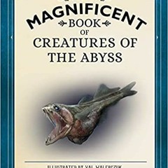 Pdf Read The Magnificent Book Of Creatures Of The Abyss: (Ocean Animal Books For Kids Natural Histo