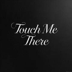Touch Me There