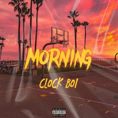 Morning // CLOCK BOI [Prod.Kj run it up]