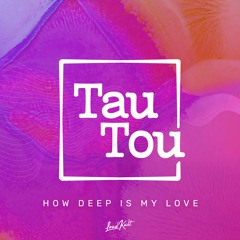 TauTou - How Deep Is My Love