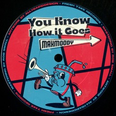 Maxmoody - You Know How It Goes - Out Now!