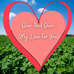 Over And Over (My Love For You)