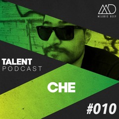MELODIC DEEP TALENT PODCAST #010 | CHE