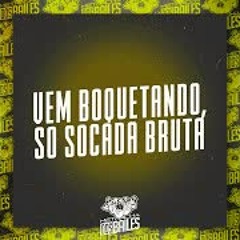 Vem Boquetando, So Socada Bruta