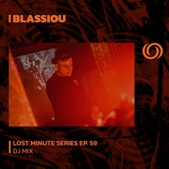 BLASSIOU | Lost Minute Series EP. 59 | 07/01/2024