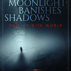 [DOWNLOAD] KINDLE 📗 Moonlight Banishes Shadows (The Infinite World Book 3) by  J.T.