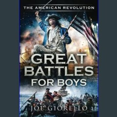 [Ebook]$$ 📖 Great Battles for Boys The American Revolution     Paperback – May 31, 2022 {PDF EBOOK