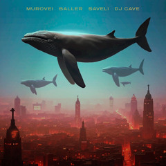 Murovei, BALLER, Saveli, DJ Cave — Киты