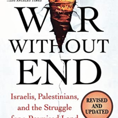 [ACCESS] PDF 📃 War Without End: Israelis, Palestinians, and the Struggle for a Promi