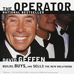 View KINDLE PDF EBOOK EPUB The Operator: David Geffen Builds, Buys, and Sells the New Hollywood by