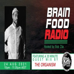 Brain Food Radio hosted by Rob Zile/KissFM/24-08-21/#2 THE ORGANISM (GUEST MIX)