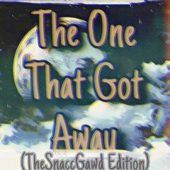 The One That Got Away (Katy Perry) (TheSnaccGawd Edition)