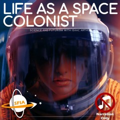 Life As A Space Colonist (Narration Only)