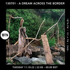 130701 - A Dream Across The Border 38 - Radio Show On 1BTN - 09.10.22