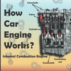 [R.E.A.D P.D.F] ⚡ How Car Engine Works?: internal combustion engine An under the hood, Car Science