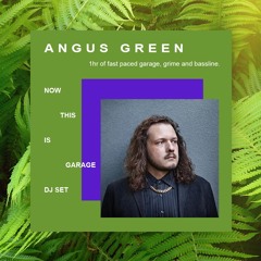 Angus Green - Now This Is Garage DJ Set