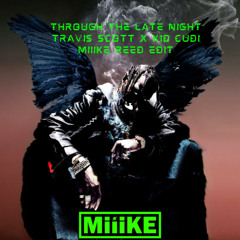 Through The Late Night - Travis Scott x Kid Cudi (MiiiKE REED EDIT)
