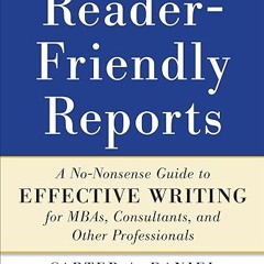 Read✔ ebook✔ ⚡PDF⚡ Reader-Friendly Reports: A No-nonsense Guide to Effective Writing for MBAs,