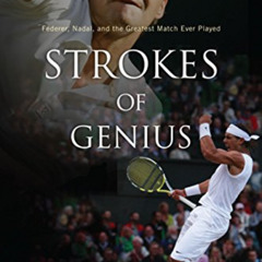 Access EBOOK ☑️ Strokes of Genius: Federer, Nadal, and the Greatest Match Ever Played
