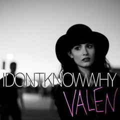 Valen- I Don't Know Why