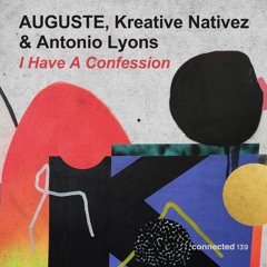 AUGUSTE < Kreative Nativez & Antonio Lyons - I Have A Confession (connected 139)
