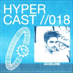 HYPERCAST #018 - acidine