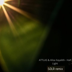 ATTLAS & Alisa Xayalith - Half Light (SOLR Remix)[FREE DOWNLOAD]