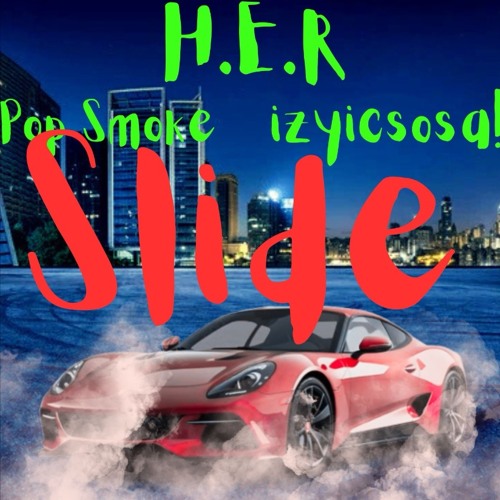 (2020)H.E.R- Slide Ft Pop Smoke & izyicsosa!(open verse).m4a