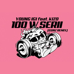 YOUNG IGI ft. KIZO - 100 W SERII (GUNZ REMIX)