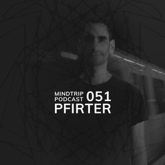 MindTrip Podcast 051 - Pfirter