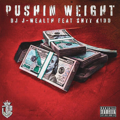 Pushin Weight Feat Shyyy Kidd Produced By DJ J-Wealth