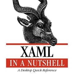 [Get] PDF 📥 XAML in a Nutshell: A Desktop Quick Reference (In a Nutshell (O'Reilly))