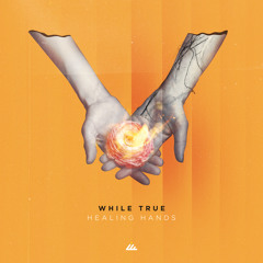 While True - Healing Hands (Original mix)- Out March 8th!