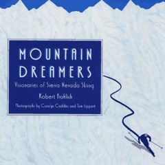 View PDF Mountain Dreamers: Visionaries of Sierra Nevada Skiing by  Robert Frohlich,Andrea Hendrick,