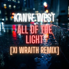 Kanye West - All of the Light (XI WRAITH Remix)