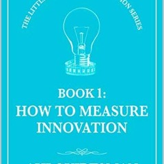 [READ] EPUB 📄 How to measure innovation: The little blue book of innovation series -