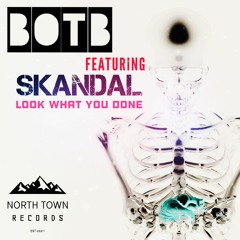 BOTB Feat SKANDAL - Look What You Done (North Town Records UK Teaser)