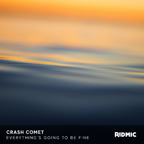 Crash Comet - Everything's Going To Be Fine