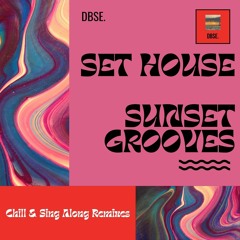 Set House : Sunset Grooves - Chill & Sing Along Remixes (DBSE.)