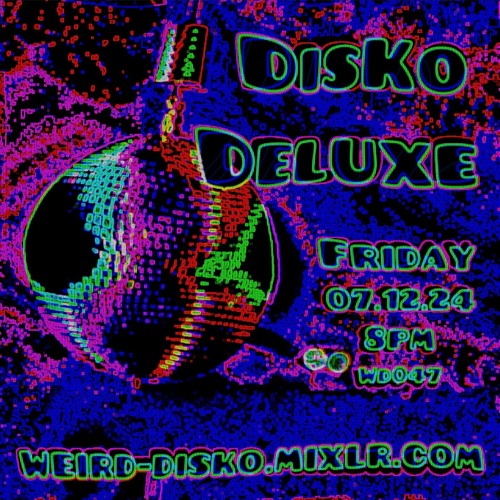 DisKo Deluxe WD047 - wEird disKo Live On Mixlr 07.12.24 (P1)
