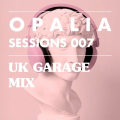 OPALIA Sessions 007 - UK Garage