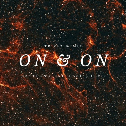 Stream Cartoon - On & On (TRIVEA Remix) feat. Daniel Levi by justtrivea |  Listen online for free on SoundCloud
