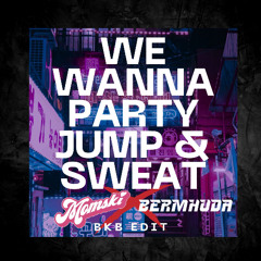 We Wanna Party Jump & Sweat (Momski x Bermhuda BKB Edit) Pitched Up