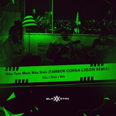 Não Tem Mais Nós Dois (Tambor Conga L3ozin Remix)