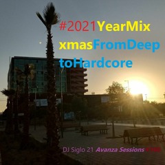 2021YearMIXXmasfromDeeptoHARDCORE. DJ Siglo 21 Avanza Sessions #160