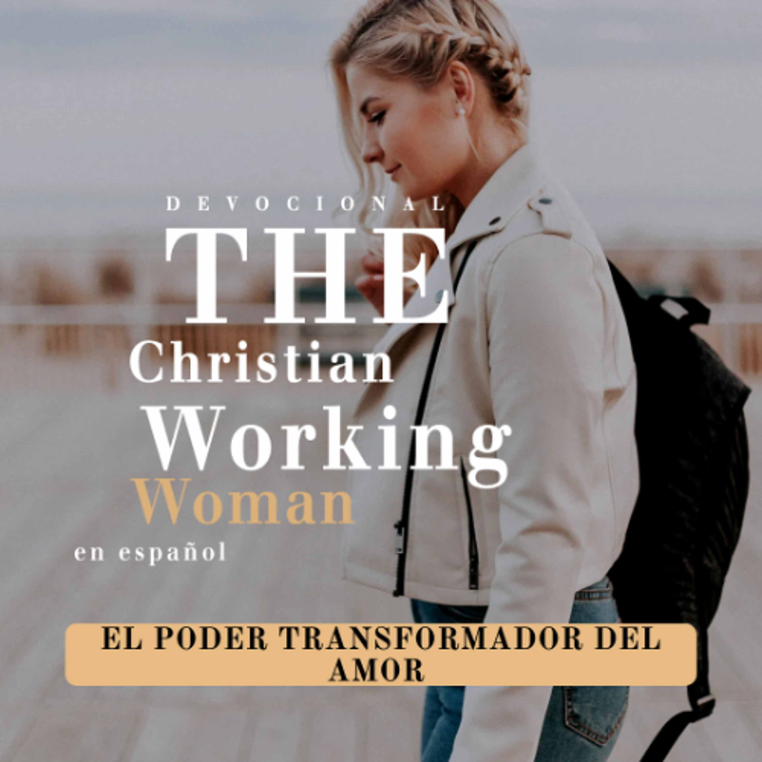 El poder transformador del amor - Parte 2 | The Christian Working Woman en español