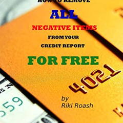 [GET] EBOOK 💓 How to Remove ALL Negative Items from your Credit Report: Do It Yourse